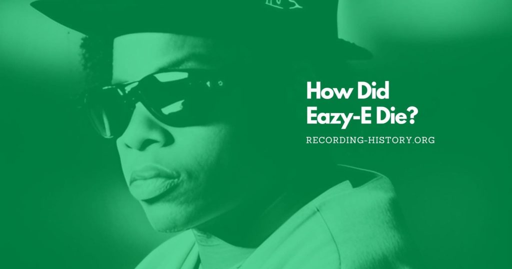 How Did EazyE Die? The Tragic of a HipHop Pioneer