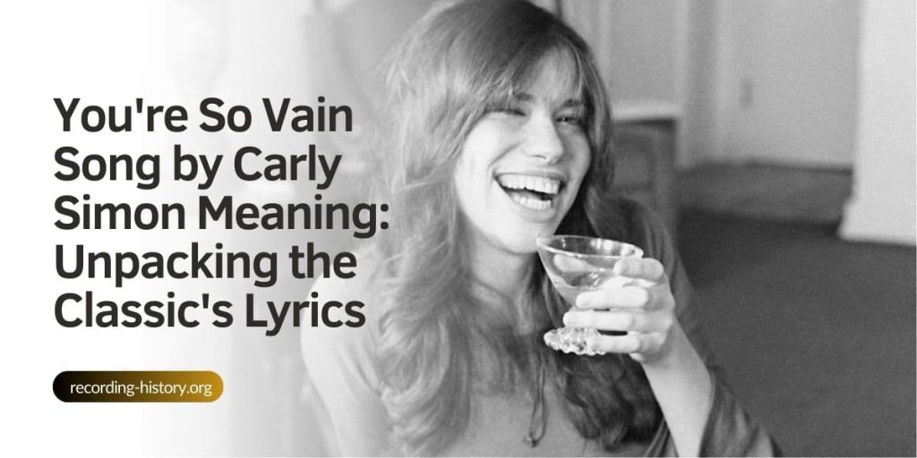You re so vain song by carly simon meaning unpacking the classic s